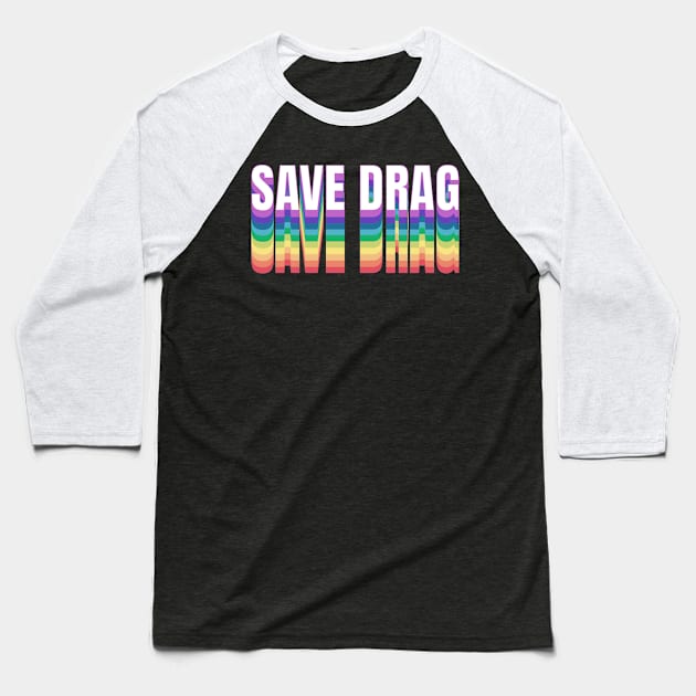 Save Drag Shirt Retro Rainbow Type Support Drag Queens Baseball T-Shirt by PUFFYP